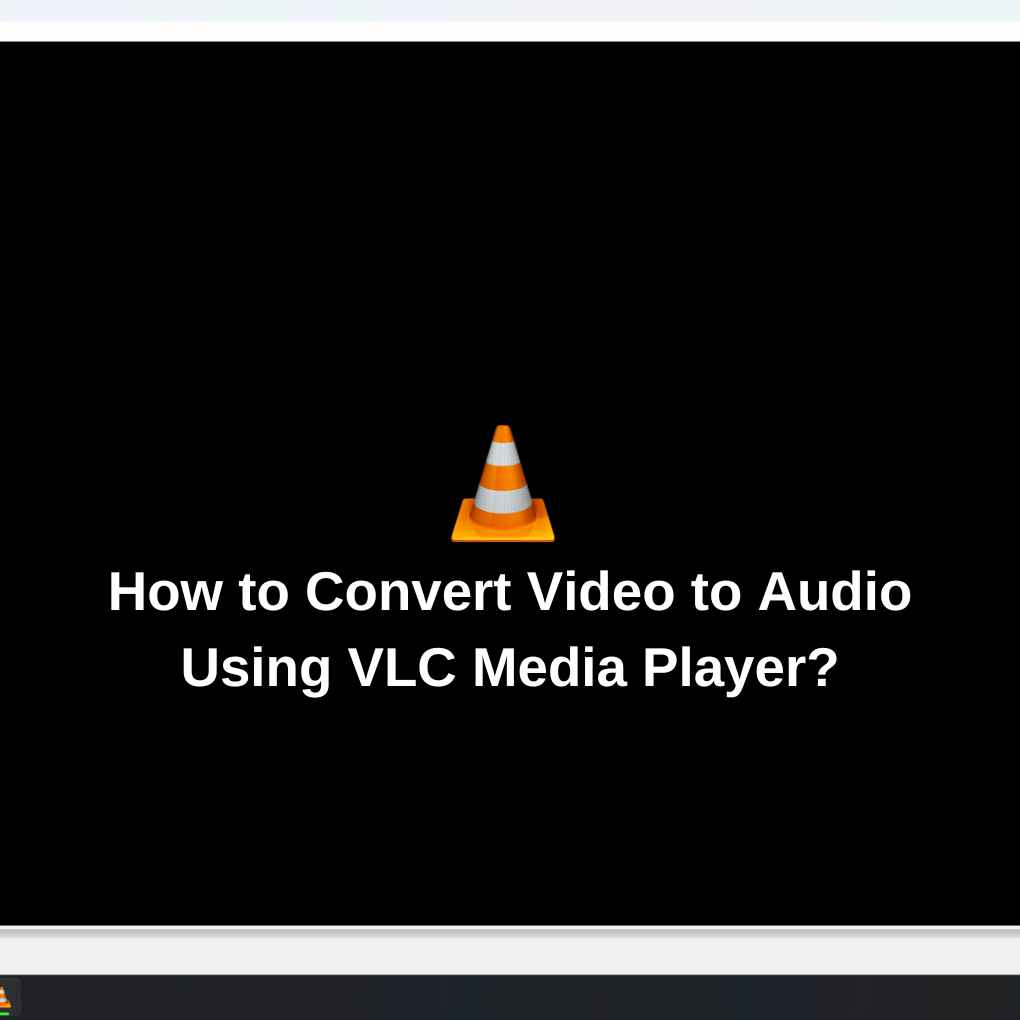 How to Convert Video to Audio Using VLC Media Player